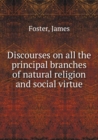 Discourses on All the Principal Branches of Natural Religion and Social Virtue Volume 1 - Book