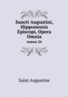Sancti Augustini, Hipponensis Episcopi, Opera Omnia Tomus 24 - Book