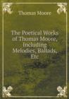 The Poetical Works of Thomas Moore, Including Melodies, Ballads, Etc - Book