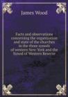 Facts and Observations Concerning the Organization and State of the Churches in the Three Synods of Western New-York and the Synod of Western Reserve - Book