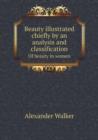 Beauty Illustrated Chiefly by an Analysis and Classification of Beauty in Women - Book