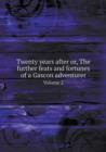 Twenty Years After Or, the Further Feats and Fortunes of a Gascon Adventurer Volume 2 - Book