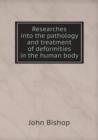 Researches Into the Pathology and Treatment of Deformities in the Human Body - Book