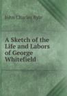 A Sketch of the Life and Labors of George Whitefield - Book