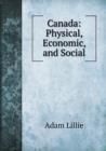 Canada : Physical, Economic, and Social - Book