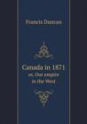 Canada in 1871 Or, Our Empire in the West - Book