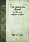 The Innocents Abroad Or, the New Pilgrims' Progress - Book