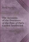 The Accounts of the Overseers of the Poor of Paris Garden Southwark - Book