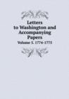 Letters to Washington and Accompanying Papers Volume 5. 1774-1775 - Book