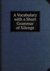 A Vocabulary with a Short Grammar of Xilenge - Book