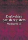 Derbyshire Parish Registers Marriages 13 - Book