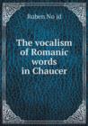The Vocalism of Romanic Words in Chaucer - Book