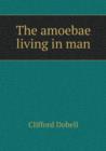 The Amoebae Living in Man - Book