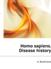 Homo Sapiens. Disease History - Book