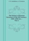 The History of Russian Literature of the XIX Century : 1800-1830-Ies .. Part 2 - Book