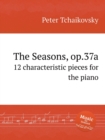 The Seasons, &#1086;&#1088;.37a : 12 characteristic pieces for the piano - Book