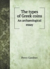 The types of Greek coins : An archaeological essay - Book