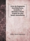 Livre de fragments d'architectures, recueilis et dessines a Rome d'apres les plus beaux monuments - Book