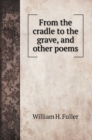 From the cradle to the grave, and other poems - Book