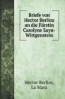 Briefe von Hector Berlioz an die Furstin Carolyne Sayn-Wittgenstein - Book