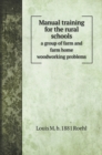 Manual training for the rural schools; a group of farm and farm home woodworking problems - Book