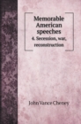 Memorable American speeches : 4. Secession, war, reconstruction - Book