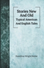 Stories New And Old : Typical American And English Tales - Book