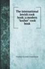 The international Jewish cook book; a modern kosher cook book - Book