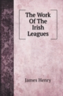 The Work Of The Irish Leagues - Book