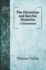 The Eleusinian and Bacchic Mysteries : A Dissertation - Book