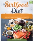The Sirtfood Diet : The Ultimate Guide for Fast Weight Loss and How to Accelerate Your Metabolism with Healthy Sirtfood plus Over 50 Recipes Prepping Delicious and Balance Diet - Book
