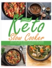 Keto Slow Cooker Cookbook : Healthy, Easy, and not Expensive Low-Carb Ketogenic Recipes for all the Family that Cook by Themselves in your Crockpot. Lose Weight with Taste - Book
