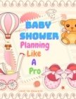 Baby Shower Planning Like A Pro - An Amazing Step-by-Step Guide on How to Plan and Host the Perfect Baby Shower. - Book
