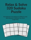 Relax & Solve 320 Sudoku Puzzle : Full Collection From Medium To Difficult Levels With Solutions To Refresh Your Brain (Large Print) - Book