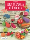 Tiny Trinkets to Crochet : More Than 50 Cute and Easy Crochet Trinkets - Book