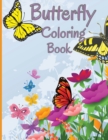 Butterfly Coloring Book : Relaxing and Stress Relieving Coloring Book Featuring Beautiful Butterflies - Book