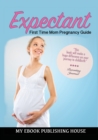 Expectant : First Time Mom Pregnancy Guide - Book