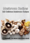 Mushroom Recipes : 219 Delicious Mushroom Recipes - Book
