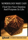 Numerology Made Easy : Find Out Your Destiny And Purpose In Life - Book