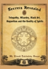 Secrets Revealed : Telepathy, Wizardry, Black Art, Magnetism and the Reality of Spirits - Book