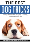 The Best Dog Tricks. Step by Step Activities to Engage, Challenge, and Bond with Your Dog - Book
