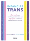 Infancias Trans : Manual Para Familias Y Profesionales Que Apoyan a Las Infancias Transgenero Y No Binarias - Book