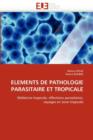 Elements de Pathologie Parasitaire Et Tropicale - Book
