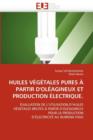 Huiles V g tales Pures   Partir d''ol agineux Et Production  lectrique. - Book