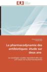 La Pharmacodynamie Des Antibiotiques :  tude Sur Deux Anx - Book