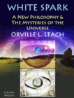 White Spark : "A New Philosophy & the Mysteries of the Universe" - eBook