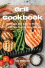 Grill Cookbook : Delicious and Easy to Make Fish and Sea-food Grilling Recipes - Book