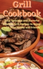 Grill Cookbook : Easy, delicious and flavorful Mexican Grill Recipes to Enjoy with Your Family and Friends - Book