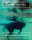 The Same River Twice: Contemporary Art in Athens - Book