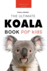 Koalas The Ultimate Koala Book for Kids : 100+ Amazing Koala Facts, Photos, Quiz + More - Book